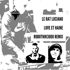 Jul & Le Rat Luciano - Love et Haine (Robotnik3000 remix)