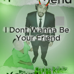 I Dont Wanna Be Your Friend