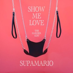 SUPAMARIO - SHOW ME LOVE - THE HARDER EDIT (Free Download)