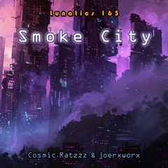 Lunatics 165 // Smoke City // Ratzzz & joerxworx