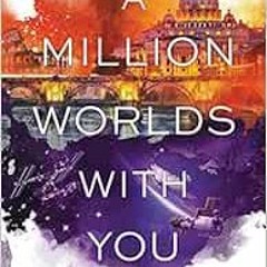 View EPUB 🎯 A Million Worlds with You (Firebird, 3) by Claudia Gray [KINDLE PDF EBOO