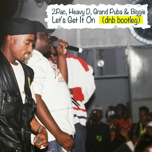 2Pac, Heavy D, Grand Puba & Biggie - Let's Get It On （dnb Bootleg）