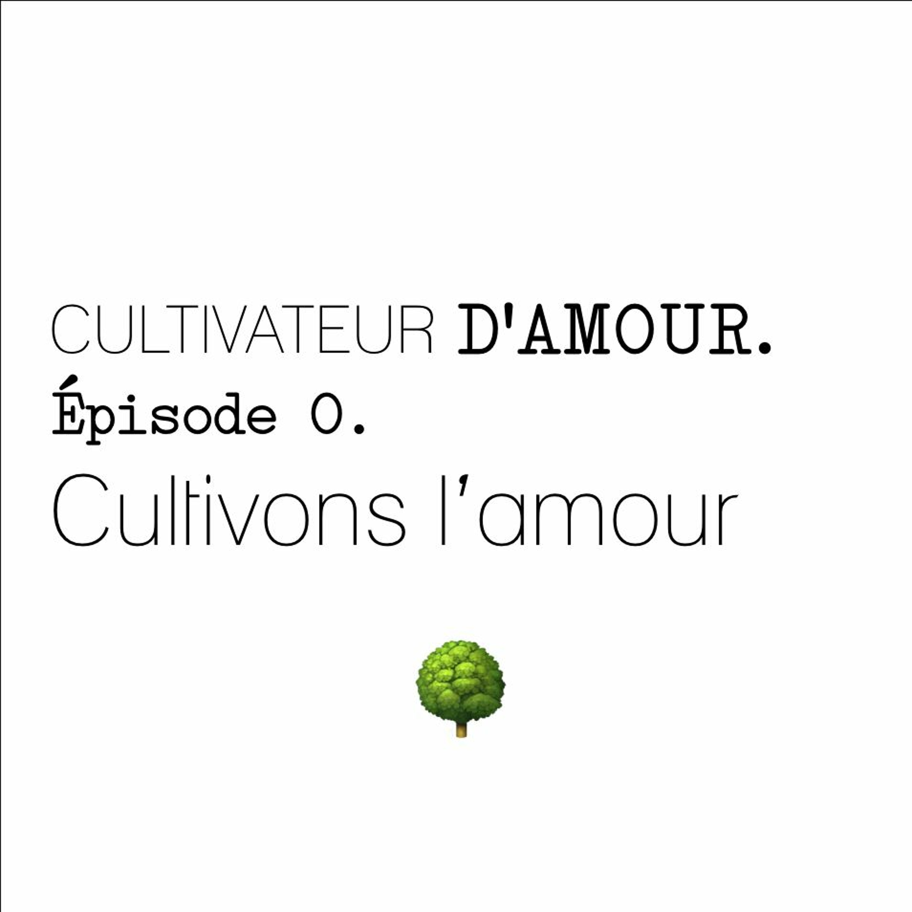 Épisode 0 - Cultivons l'amour