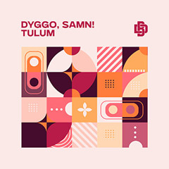 Dyggo, SAMN! - Tulum