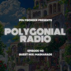 Polygoneer Presents: Polygonial Radio | Episode 110 | Guest Mix: Maskarade