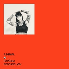 A.Denial ■ Hapësira Podcast LXXV