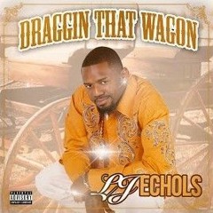 LJ Echols-Draggin' That Wagon