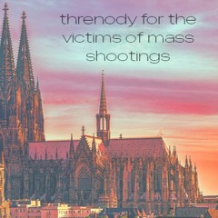 Threnody for the Victims of School Shootings Part One