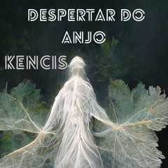 Despertar do anjo - Kencis