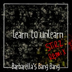 Barbarella's Bang Bang - Learn To Unlearn (STiRZ ReMix)