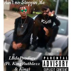 Aint No Stoppin Me by LBdaProdigy {ft KingRuthlezz & King}