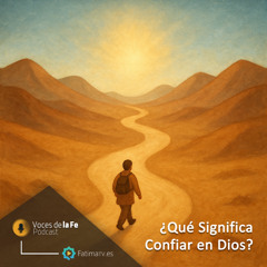 ¿Qué Significa Confiar en Dios? | Voces de la Fe