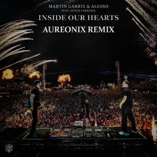 Martin Garrix & Alesso feat. Shaun Farrugia - Inside Our Hearts (Aureonix Remix)