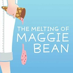 ACCESS KINDLE ☑️ The Melting of Maggie Bean by  Tricia Rayburn KINDLE PDF EBOOK EPUB