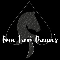 Born From Dream's  (+ video in description)