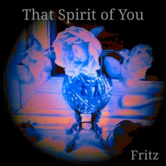 That Spirit of You