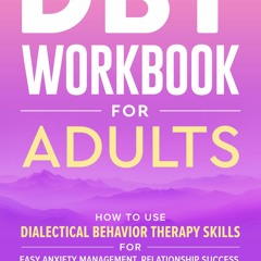 $PDF$/READ DBT Workbook for Adults: How to Use Dialectical Behavior Therapy Skills For