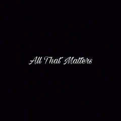 All That Matters
