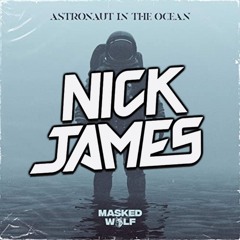 Astronaut In The Ocean (Nick James Bootleg) - Masked Wolf