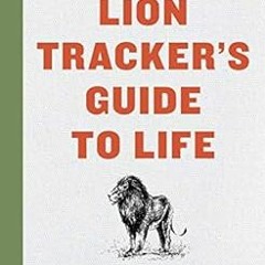 Read pdf The Lion Tracker's Guide To Life by Boyd Varty