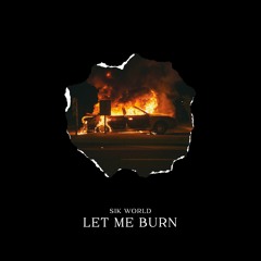 Sik World - Let Me Burn
