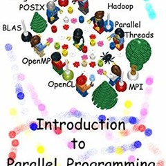 [View] [EBOOK EPUB KINDLE PDF] An Introduction to Parallel Programming with OpenMP, PThreads and MPI