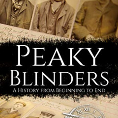 ACCESS EPUB 📧 Peaky Blinders: A History from Beginning to End (Biographies of Crimin