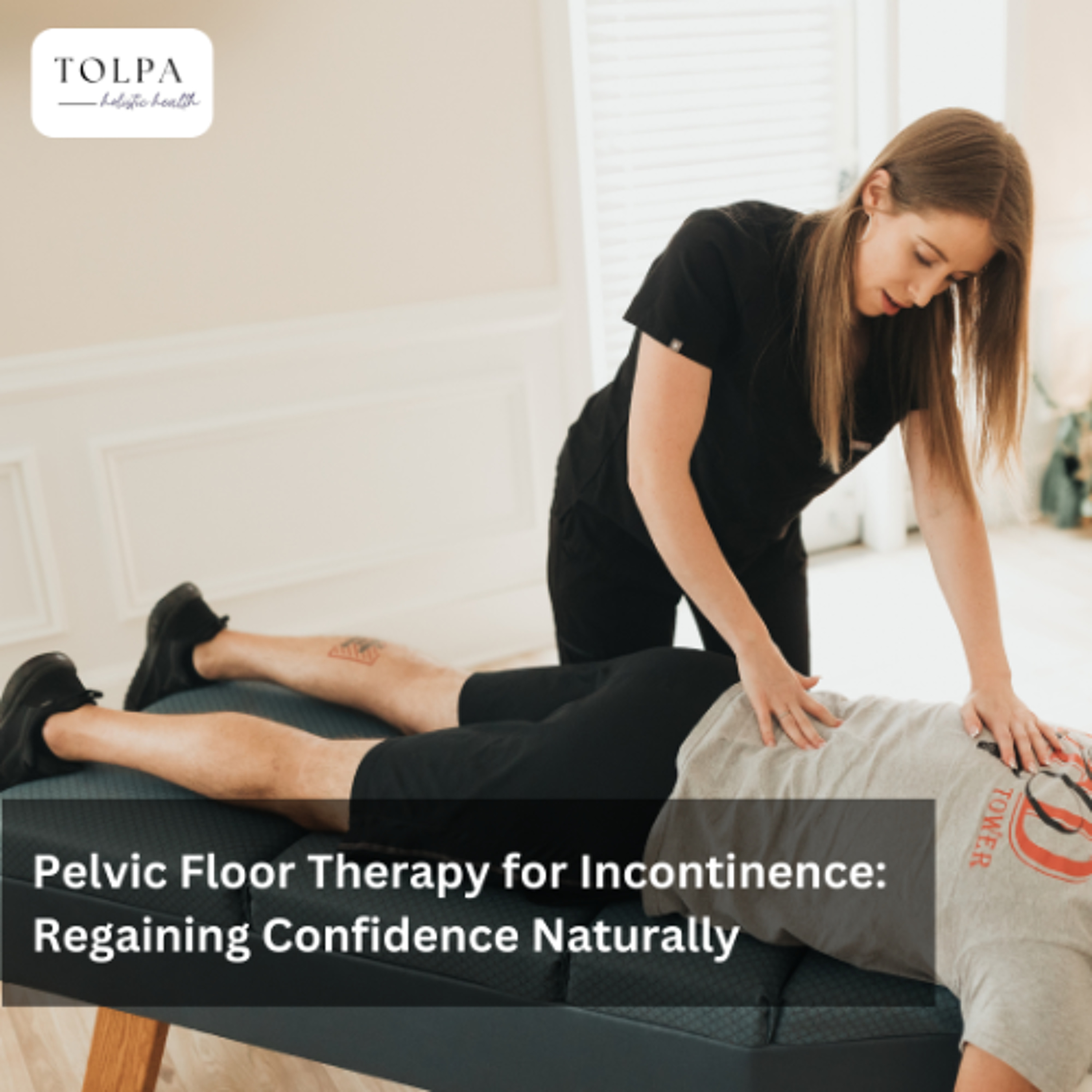 Pelvic Floor Therapy for Incontinence: Regaining Confidence Naturally