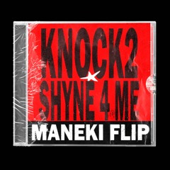 Knock2 - shyne 4 me (Maneki Flip)