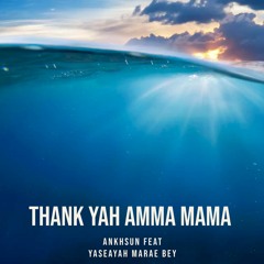 THANK YAH AMMA MAMA Feat Yaseayah Marae Bey