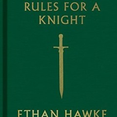 [Access] EBOOK 📦 Rules for a Knight by  Ethan Hawke [EPUB KINDLE PDF EBOOK]