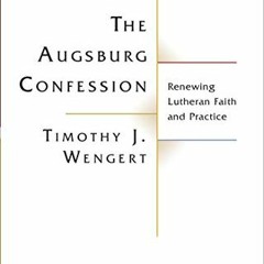 VIEW KINDLE PDF EBOOK EPUB The Augsburg Confession: Renewing Lutheran Faith and Practice (Lutheran Q