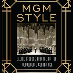 PDF Download MGM Style: Cedric Gibbons and the Art of the Golden Age of Hollywood - Howard Gutner