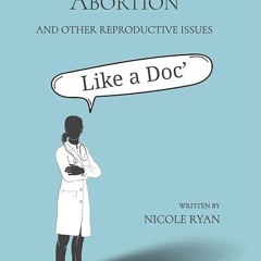 free read✔ Argue Abortion and Other Reproductive Issues Like a Doc