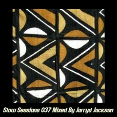 Slow Sessions 037 Mixed By Jarryd Jackson (ZA)