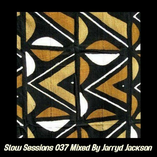 Slow Sessions 037 Mixed By Jarryd Jackson (ZA)