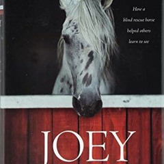 View KINDLE PDF EBOOK EPUB Joey: How a Blind Rescue Horse Helped Others Learn to See by  Jennifer Ma
