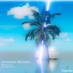 Armando Mendes - Waiting 4 You (Feat. Max Woods)