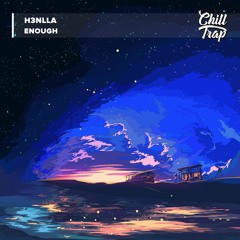 h3nlla - Enough [Chill Trap Release]