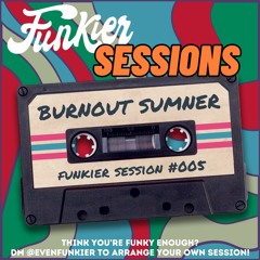 Funkier Session #005 - Burnout Sumner