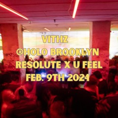 Vithz at H0l0 Brooklyn / Resolute X U Feel / 02.2024