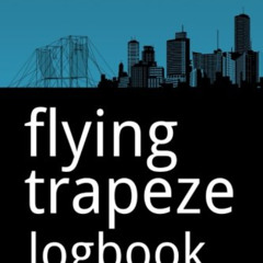 [Access] EBOOK 📪 Flying Trapeze Logbook by  Alastair Pilgrim PDF EBOOK EPUB KINDLE
