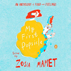 DOWNLOAD EPUB 📚 My First Popsicle: An Anthology of Food and Feelings by  Zosia Mamet