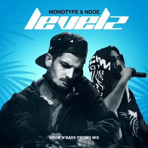 MONOTYPE & NDOE - LEVELZ (Drum'N'Bass Promo Mix) Free Download!