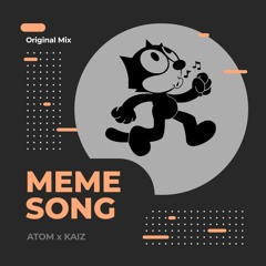 Meme Song - ATOM x KAIZ (Original Mix)