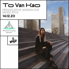 Provocative Women for Music ep05 • To Van Kao (14.12.20)