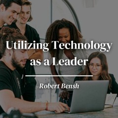 Utilizing Technology As A Leader