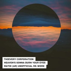 FREE DOWNLOAD: Thievery Corporation - Heaven's Gonna Burn Your Eyes (Matik (AR) Re - Work)