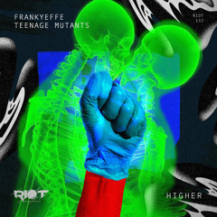 RIOT132 - Frankyeffe, Teenage Mutants - Higher [Riot]