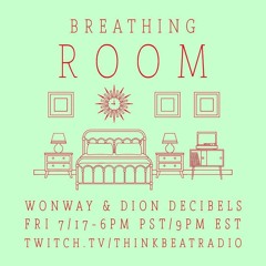 BREATHING ROOM -LIVE with Wonway & Dion Decibels 7/17/2020